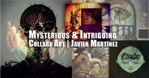 Mysterious and Intriguing Collage Art | Javier Martinez | Autogiro Arte Actual