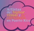 Artistas del humor visual y la caricatura en Puerto Rico