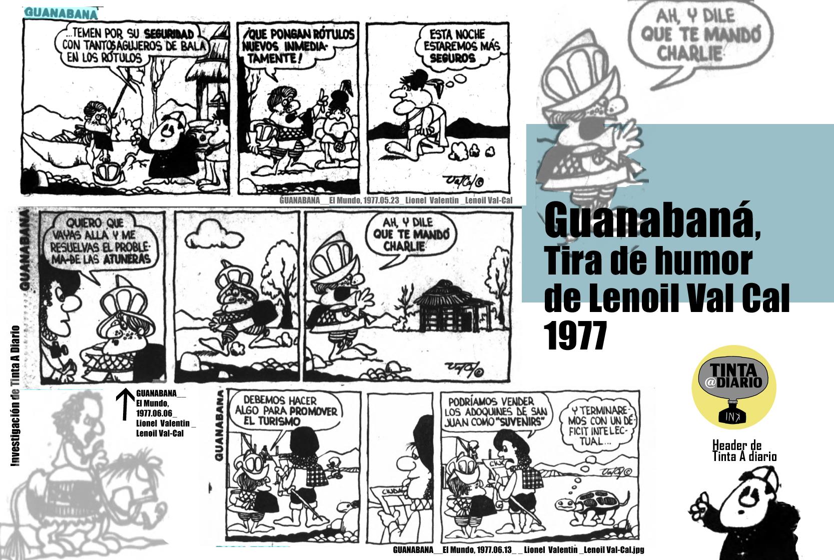 Guanabaná, "tirilla de humor negro de la actualidad puertorriqueña", son taínos que comentan sociedad y política del PR de 1977, escrita y dibujada por Lionel Valentin