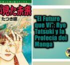 El Futuro que Vi Ryo Tatsuki y la Profecía del Manga