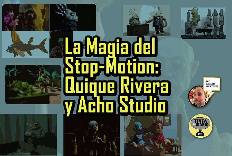 La Magia del Stop-Motion: Quique Rivera y Acho Studio