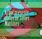 Árbol presente, obras de Javier Martínez