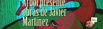 Árbol presente, obras de Javier Martínez