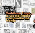 Yoshiharu Tsuge, la voz más íntima y enigmática del manga